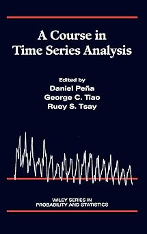 a course in time series analysis 1st edition daniel pea a ,george c tiao ,ruey s tsay 047136164x,