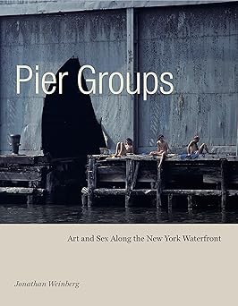 pier groups art and sex along the new york waterfront 1st edition jonathan weinberg 0271082178, 978-0271082172