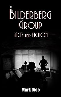 the bilderberg group facts and fiction 1st edition mark dice 0988726882, 978-0988726888