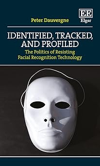 identified tracked and profiled the politics of resisting facial recognition technology 1st edition peter