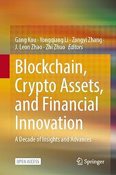 blockchain crypto assets and financial innovation a decade of insights and advances 1st edition gang kou