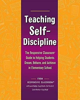 teaching self discipline the responsive classroom guide to helping students dream behave and achieve in