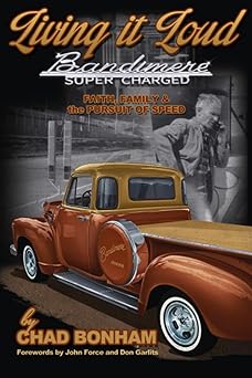 living it loud bandimere super charged faith family and the pursuit of speed 1st edition chad bonham
