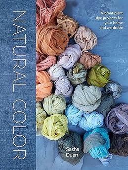 natural color vibrant plant dye projects for your home and wardrobe 1st edition sasha duerr ,aya brackett