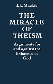 miracle of theism p arguments for and against the existence of god 1st edition j l mackie 019824682x,