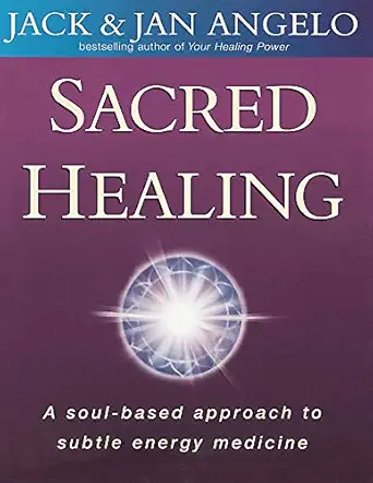 sacred healing a soul based approach to subtle energy medicine 1st edition jack angelo ,jan angelo