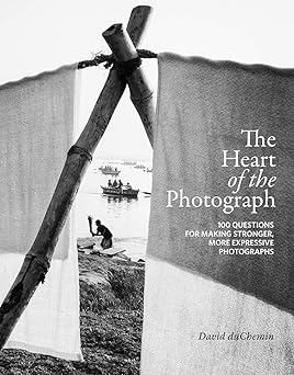 the heart of the photograph 100 questions for making stronger more expressive photographs 1st edition david