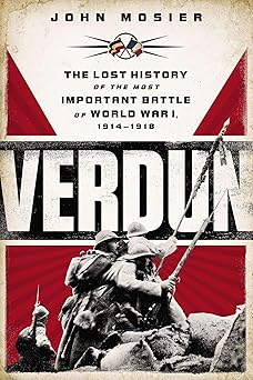 verdun the lost history of the most important battle of world war i 1st edition john mosier 0451414632,