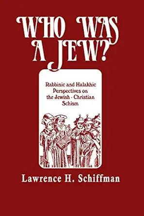 who was a jew rabbinic and halakhic perspectives on the jewish christian schism 1st edition lawrence h