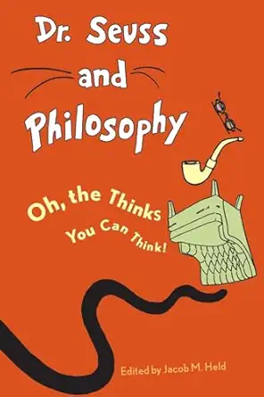dr seuss and philosophy oh the thinks you can think 1st edition jacob m held ,benjamin rider ,matthew f