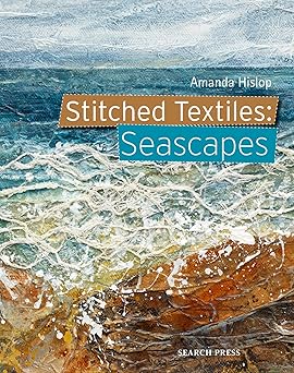 stitched textiles seascapes 1st edition amanda hislop 1782215646, 978-1782215646