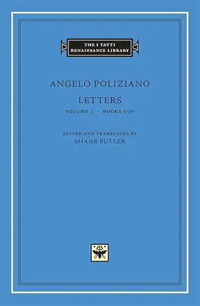 angelo poliziano letters volume 1 books i iv 1st edition angelo poliziano ,shane butler 0674021967,