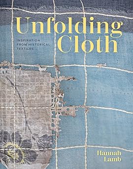 unfolding cloth inspiration from historical textiles 1st edition hannah lamb 1849949433, 978-1849949439