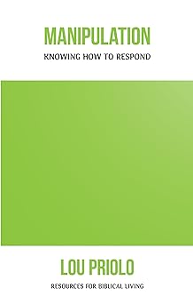 manipulation knowing how to respond 1st edition lou priolo 1596381280, 978-1596381285