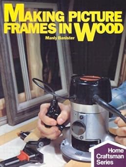 making picture frames in wood 1st edition manly banister 0806975423, 978-0806975429