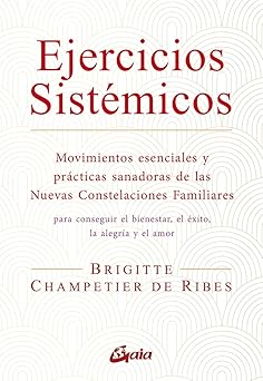 ejercicios sistamicos movimientos esenciales y pra cticas sanadoras de las nuevas constelaciones familiares