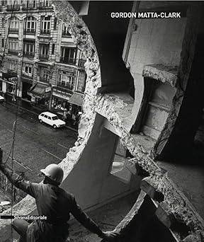 gordon matta clark 1st edition lorenzo fusi ,marco pierini ,gordon matta clark ,james attlee ,jane crawford