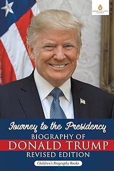 journey to the presidency biography of donald trump   childrens biography books 1st edition dissected lives