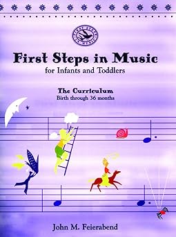 first steps in music for infants and toddlers the curriculum birth through 36 months 1st edition john m