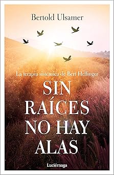 sin raa ces no hay alas la terapia sistamica de bert hellinger 1st edition bertold ulsamer 8417371257,