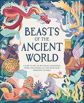beasts of the ancient world a kidsa guide to mythical creatures from the sphinx to the minotaur dragons to