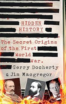 hidden history the secret origins of the first world war 1st edition gerry docherty ,jim macgregor