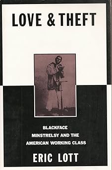 love and theft blackface minstrelsy and the american working class 1st edition eric lott 0195078322,