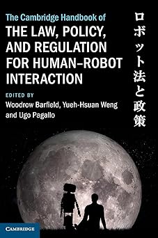 the cambridge handbook of the law policy and regulation for humana robot interaction 1st edition woodrow