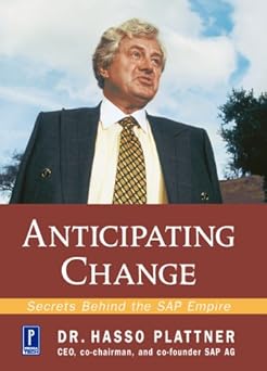 anticipating change secrets behind the sap empire hasso plattner in conversation with august wilhelm scheer