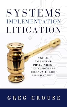 systems implementation litigation a guide for systems implementers their customers and the lawyers who