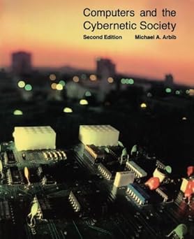 computers and the cybernetic society 1st edition michael a arbib 0120590468, 978-0120590469