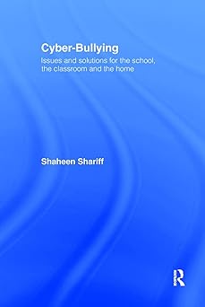 cyber bullying issues and solutions for the school the classroom and the home 1st edition shaheen shariff