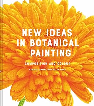 new ideas in botanical painting composition and colour 1st edition carolyn jenkins ,helen birch 1849946620,