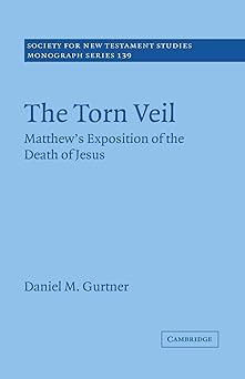 the torn veil matthews exposition of the death of jesus 1st edition daniel m gurtner 0521187389,