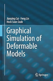 graphical simulation of deformable models 1st edition jianping cai ,feng lin ,hock soon seah 3319510304,