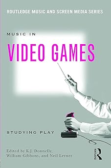 music in video games studying play 1st edition k j donnelly 041563444x, 978-0415634441
