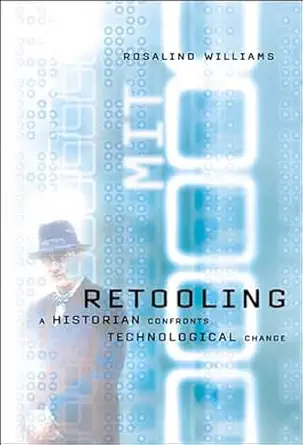 retooling a historian confronts technological change 1st edition rosalind williams 0262731630, 978-0262731638