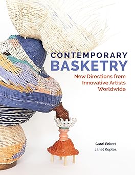contemporary basketry new directions from innovative artists worldwide 1st edition carol eckert ,janet koplos