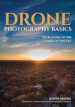drone photography basics your guide to the camera in the sky 1st edition justin moore 1682034089,