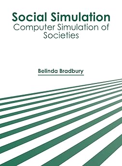 social simulation computer simulation of societies 1st edition belinda bradbury 1682856836, 978-1682856833