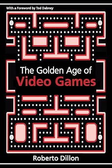 the golden age of video games 1st edition roberto dillon 1439873232, 978-1439873236