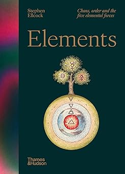 elements chaos order and the five elemental forces 1st edition stephen ellcock 0500027846, 978-0500027844