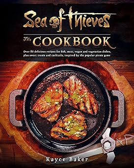 sea of thieves the cookbook over 80 delicious recipes for fish meat vegan and vegetarian dishes plus sweet