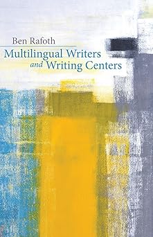 multilingual writers and writing centers 1st edition ben rafoth 0874219639, 978-0874219630