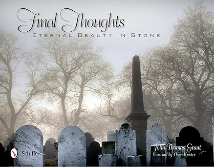 final thoughts eternal beauty in stone 1st edition john thomas grant 0764339109, 978-0764339103