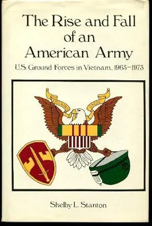 the rise and fall of an american army u s ground forces vietnam 1965 1973 1st edition shelby l stanton