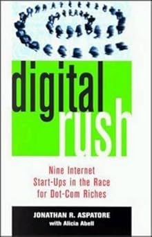 digital rush nine internet start ups in the race for dot com riches 1st edition jonathan reed aspatore