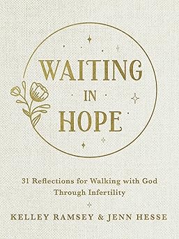 waiting in hope 31 reflections for walking with god through infertility 1st edition kelley ramsey ,jenn hesse