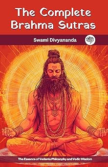 the complete brahma sutras the essence of vedanta philosophy and vedic wisdom 1st edition swami divyananda