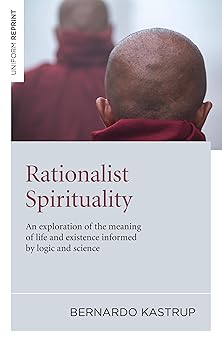 rationalist spirituality an exploration of the meaning of life and existence informed by logic and science